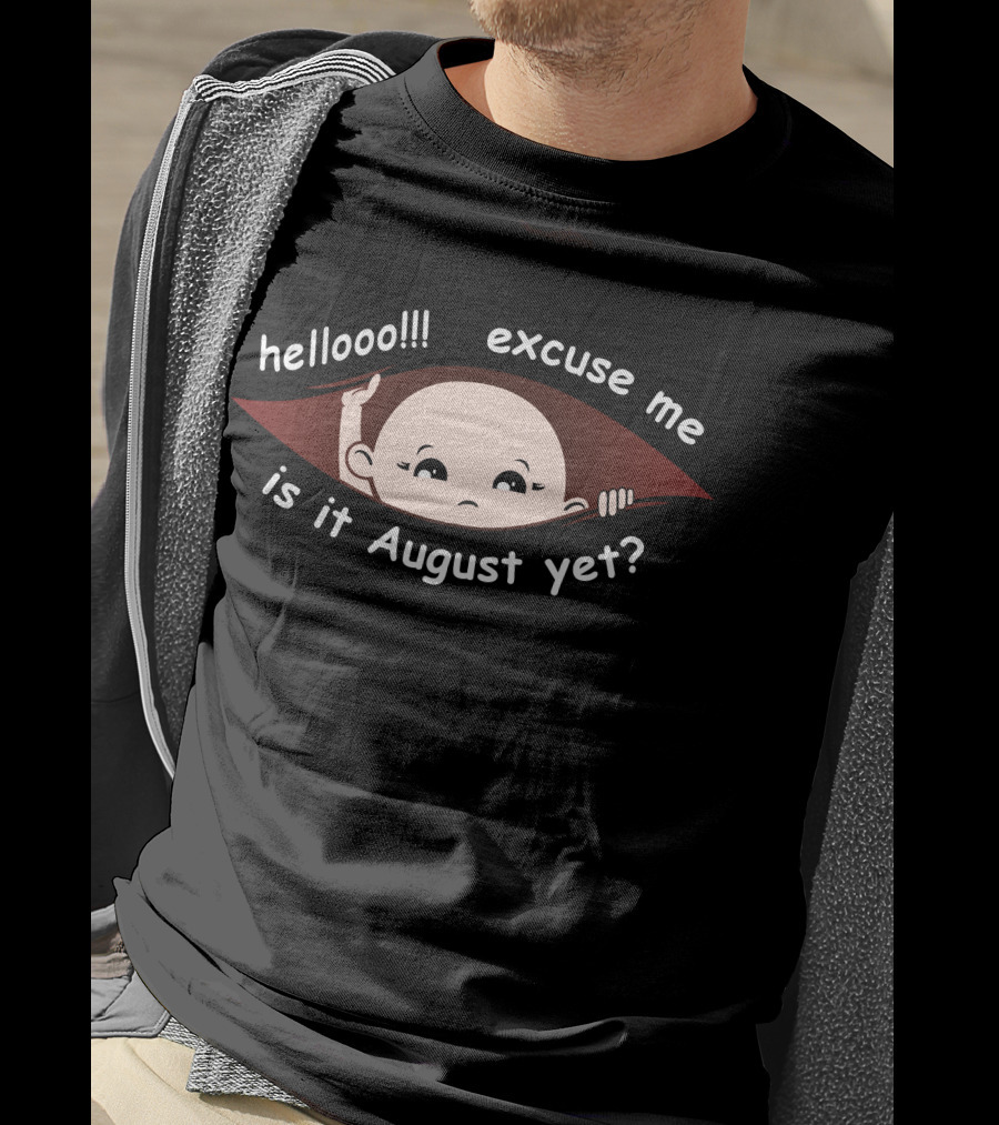 Hellooo Excuse Me Is It August Yet Peeking Out Baby Boy T-Shirt