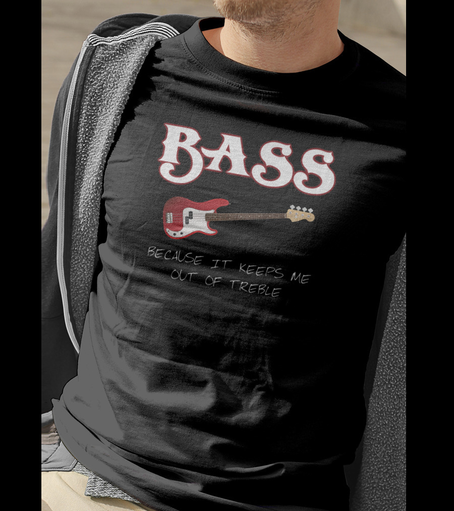 BASS Because It Keeps Me Out Of Treble Guitar T-Shirt