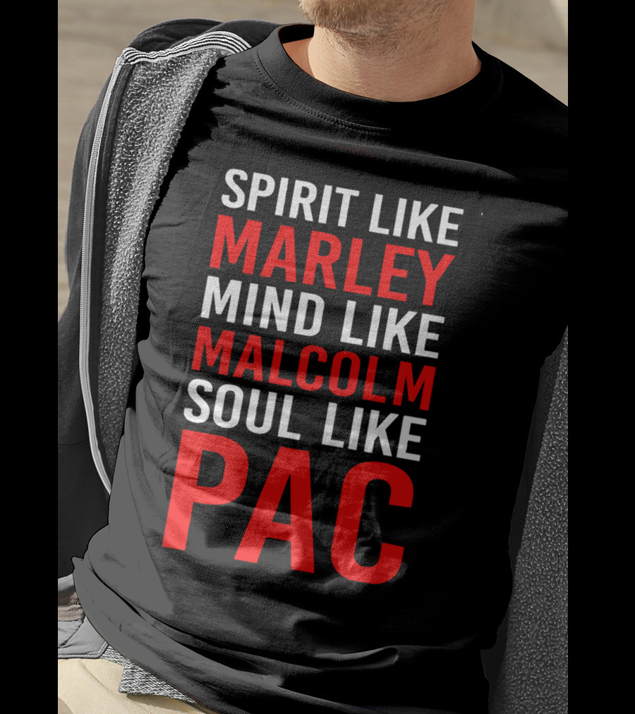 Spirit Like Marley Mind Like Malcolm Soul Like Pac T-Shirt