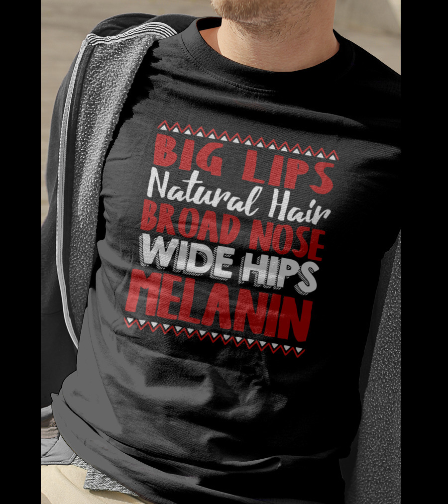 Big Lips Natural Hair Broad Nose Wide Hips Melanin T-Shirt