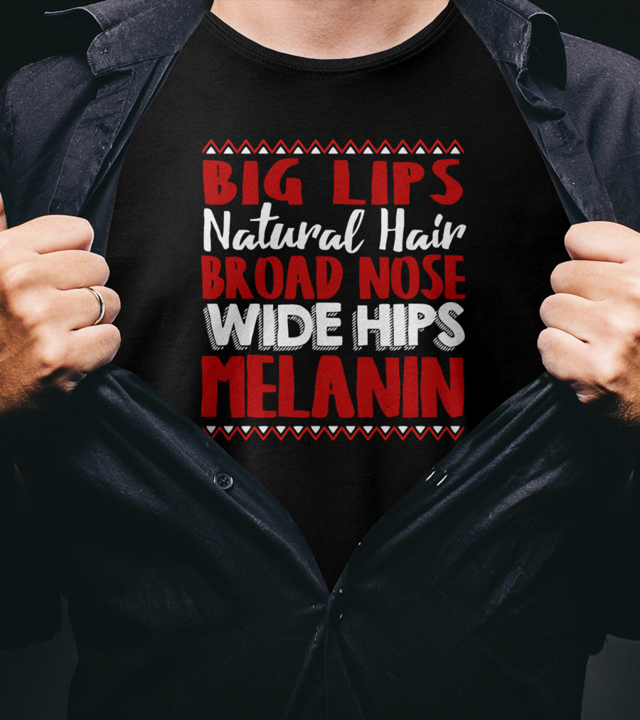 Big Lips Natural Hair Broad Nose Wide Hips Melanin T-Shirt