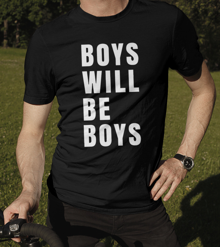 Boys Will Be Boys T-Shirt
