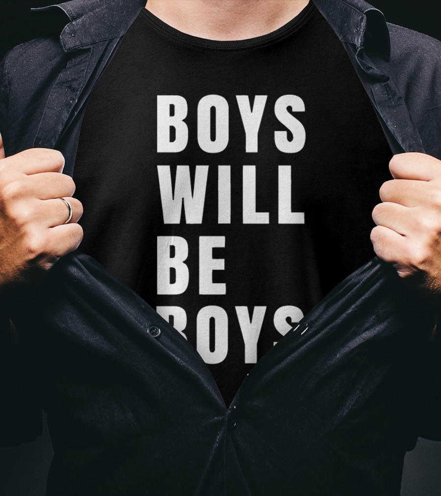 Boys Will Be Boys T-Shirt