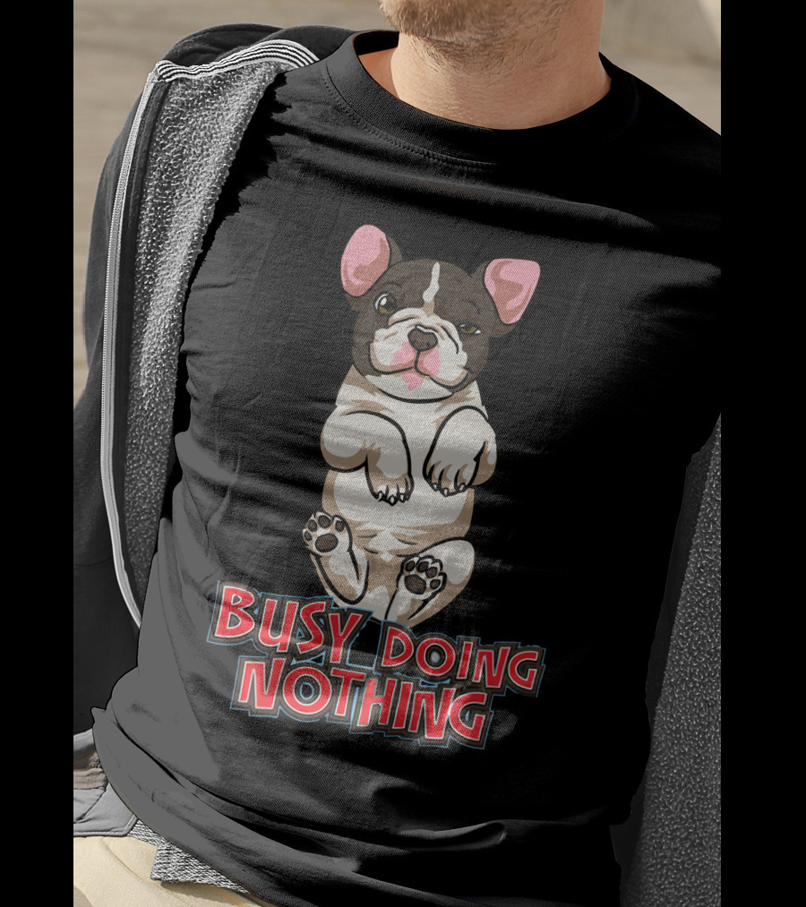 Busy Doing Nothing French Bulldog Playful Relaxation T-Shirt