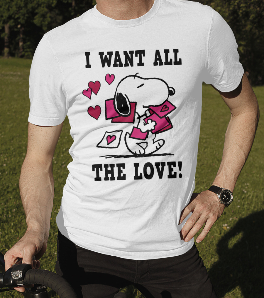 I Want All The Love Snoopy Valentine Peanuts T-Shirt