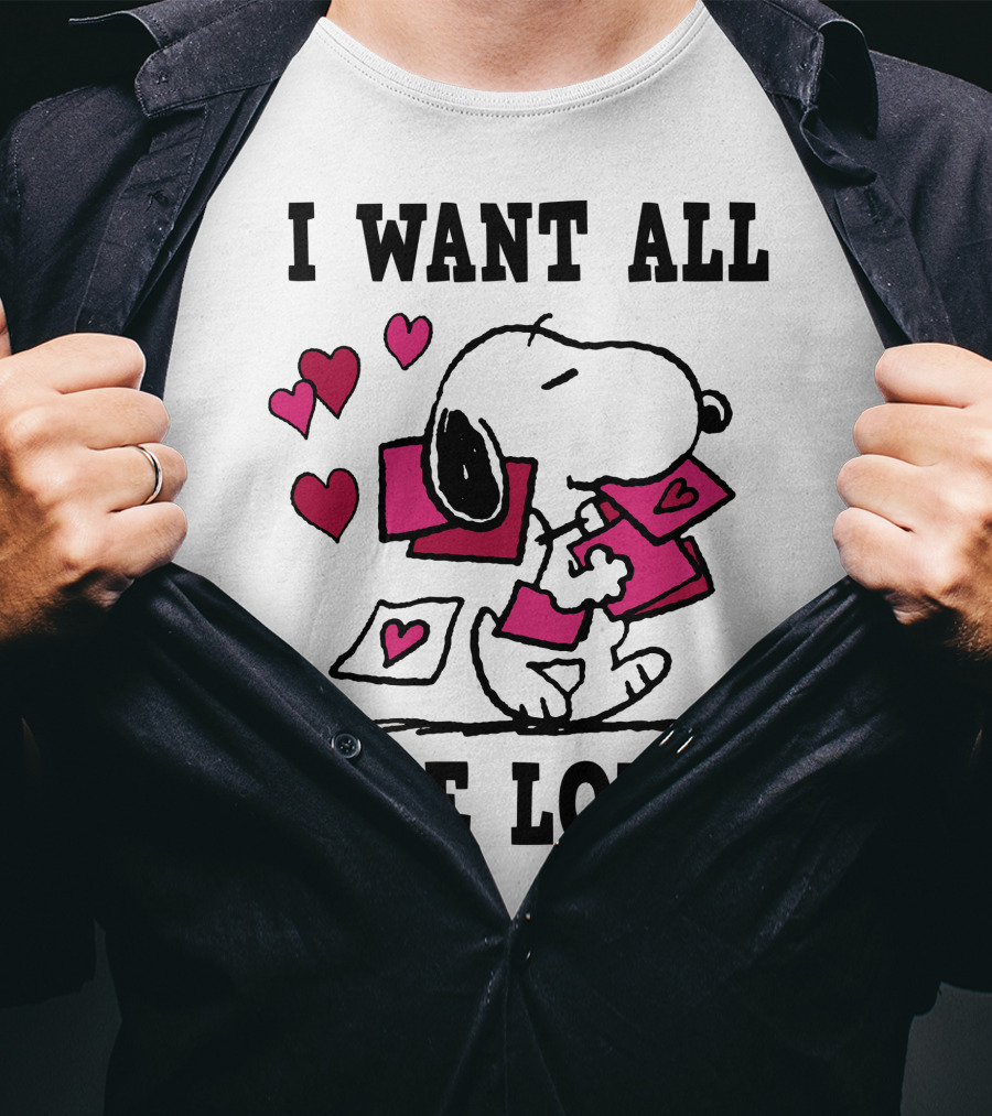 I Want All The Love Snoopy Valentine Peanuts T-Shirt