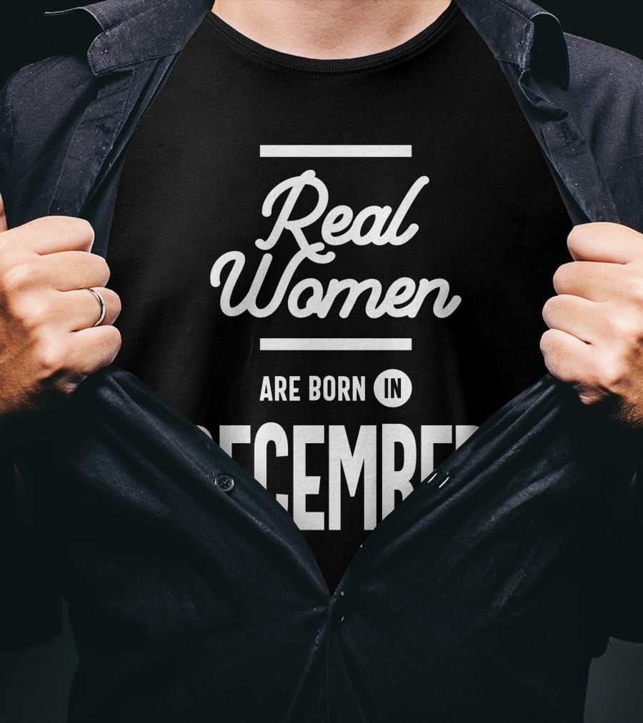 Real Women Are Born In December T-Shirt