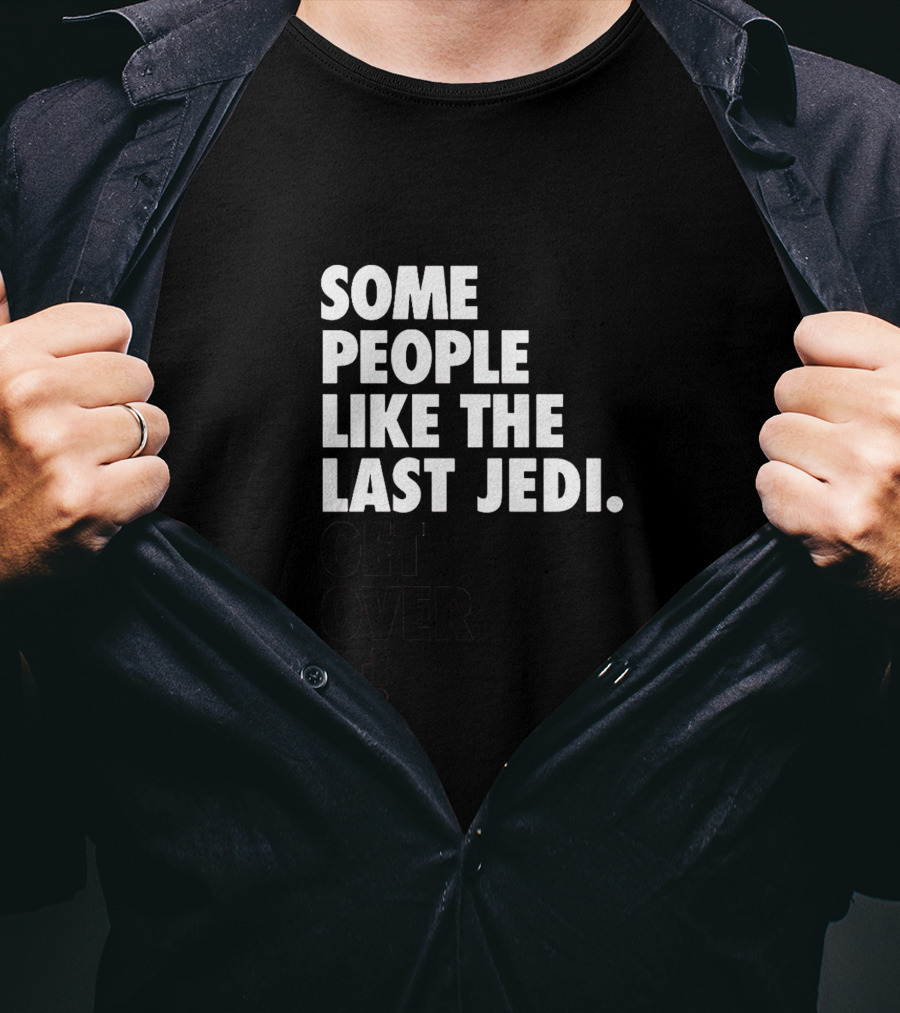Some People Like The Last Jedi Get Over It T-Shirt
