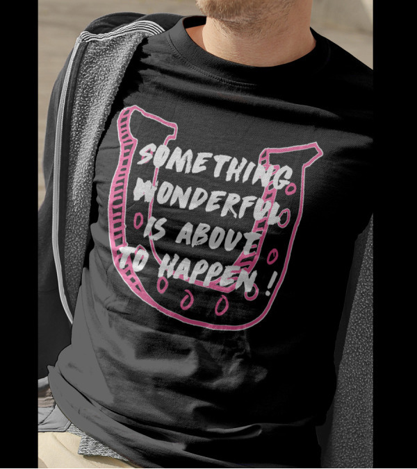 Something Wonderful Is About To Happen Pink Horseshoe T-Shirt