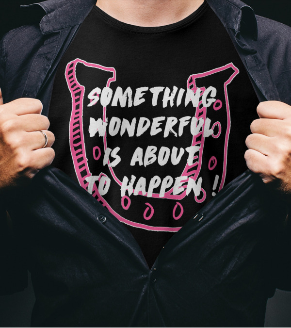Something Wonderful Is About To Happen Pink Horseshoe T-Shirt