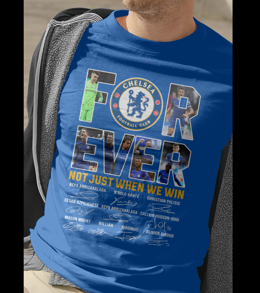 Chelsea Football Club Forever Not Just When We Win T-Shirt