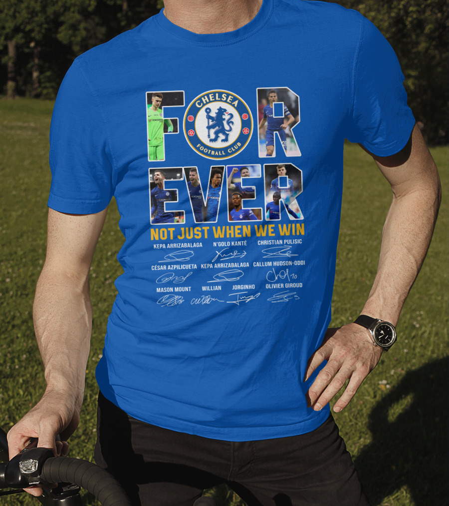 Chelsea Football Club Forever Not Just When We Win T-Shirt