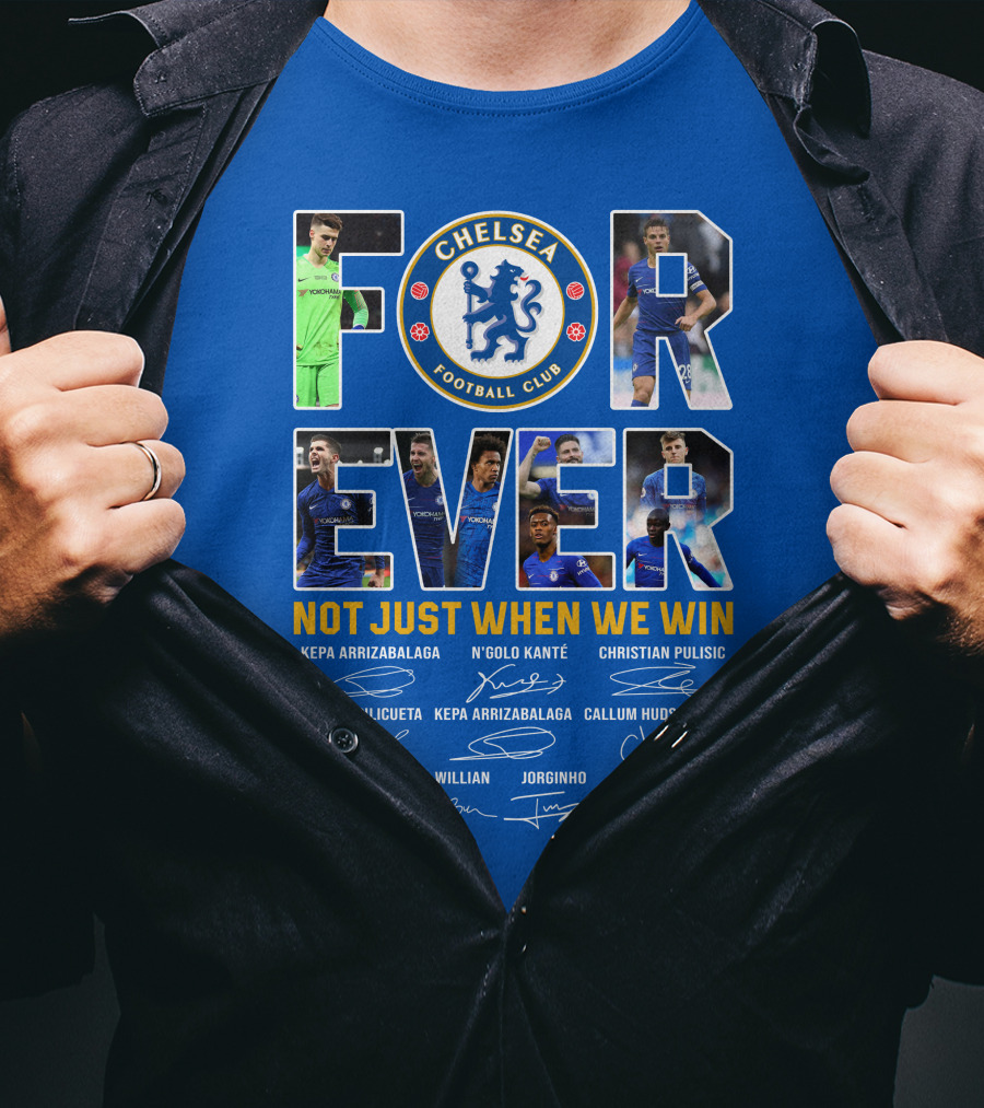 Chelsea Football Club Forever Not Just When We Win T-Shirt