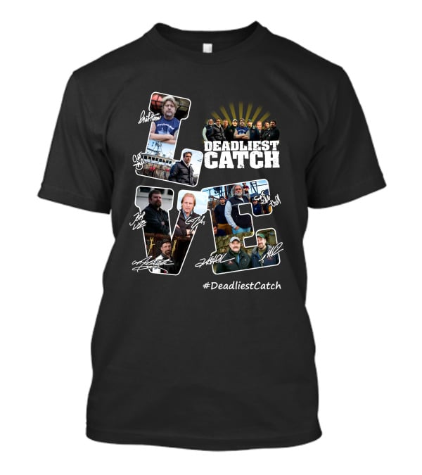 Deadliest Catch Love Crew Signatures #DeadliestCatch T-Shirt