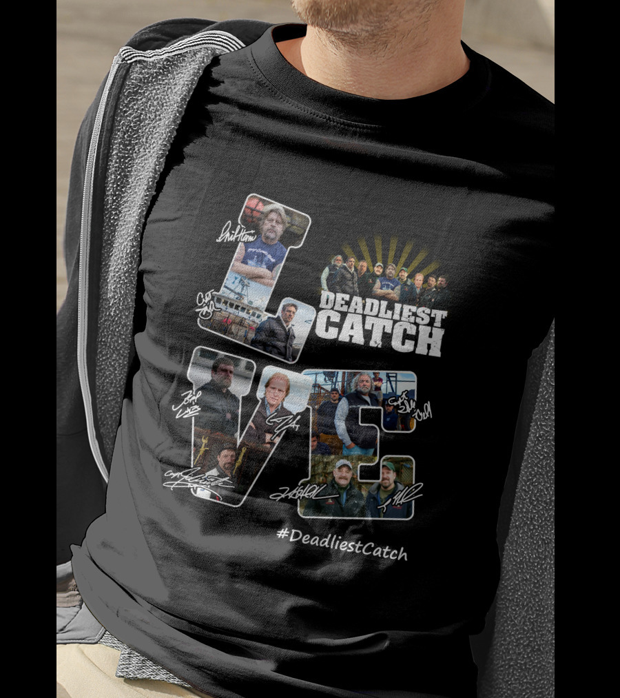 Deadliest Catch Love Crew Signatures #DeadliestCatch T-Shirt