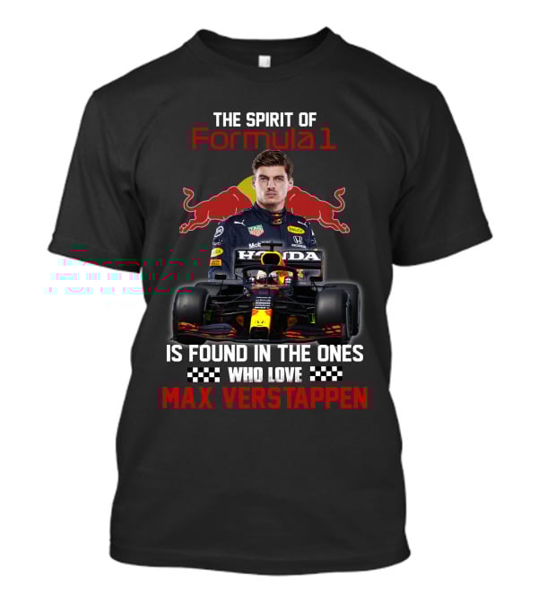 The Spirit Of Formula 1 Is Found In The Ones Who Love Max Verstappen T-Shirt