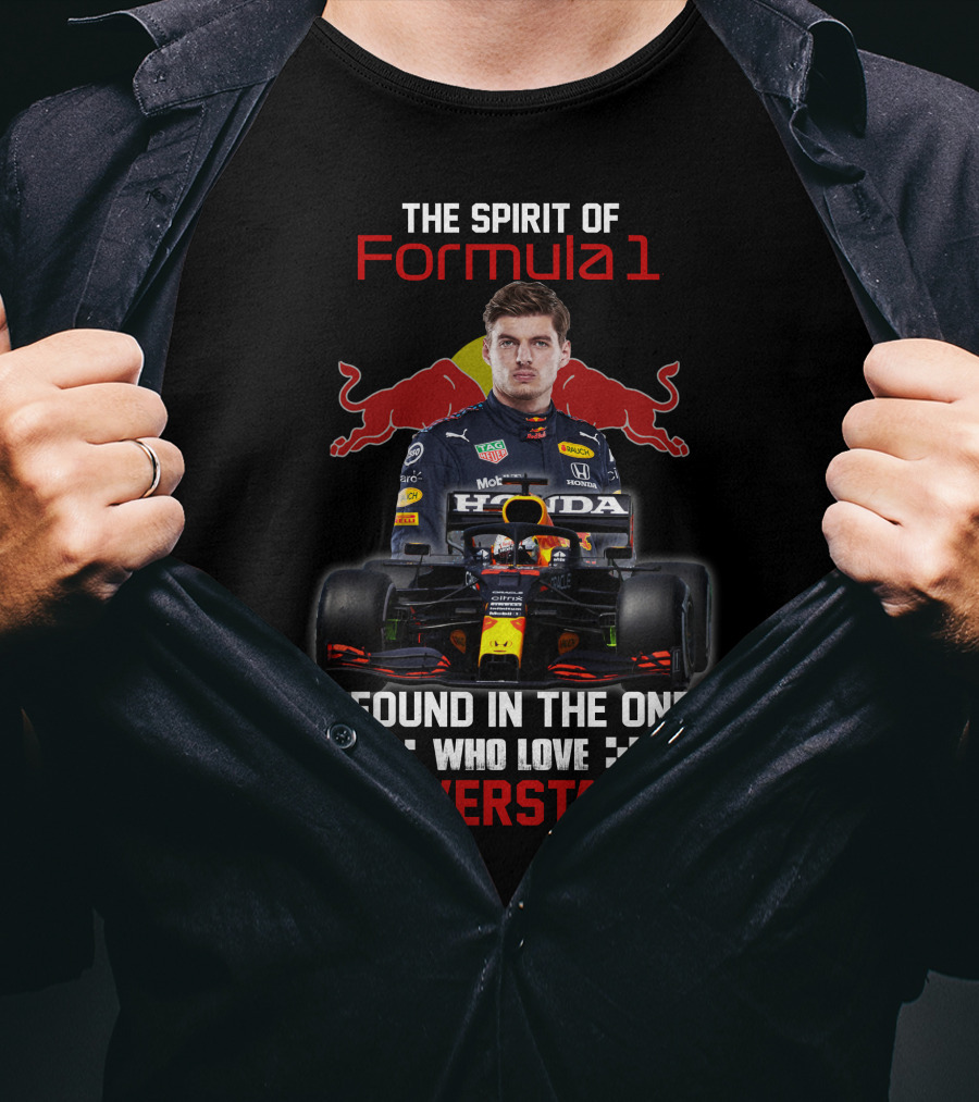 The Spirit Of Formula 1 Is Found In The Ones Who Love Max Verstappen T-Shirt