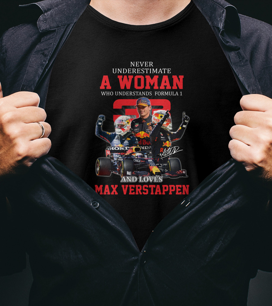 Never Underestimate A Woman Who Understands Formula 1 And Loves Max Verstappen T-Shirt