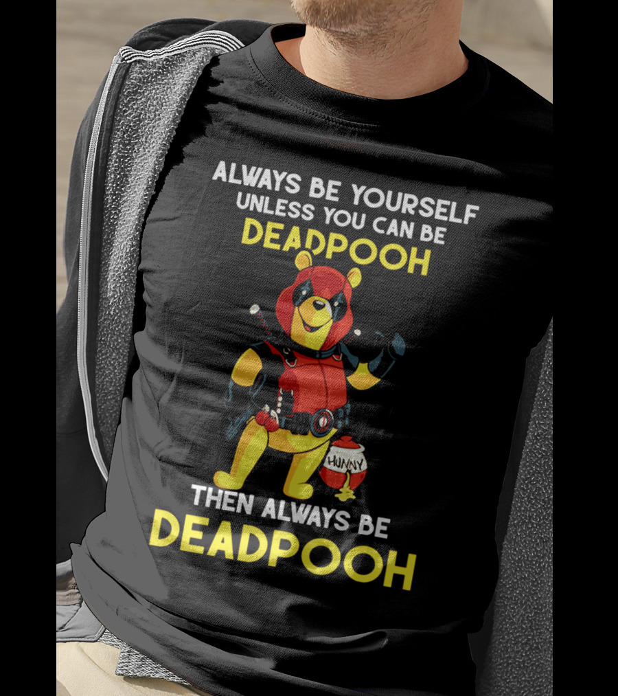 Always Be Yourself Unless You Can Be Deadpooh Then Always Be Deadpooh T-Shirt