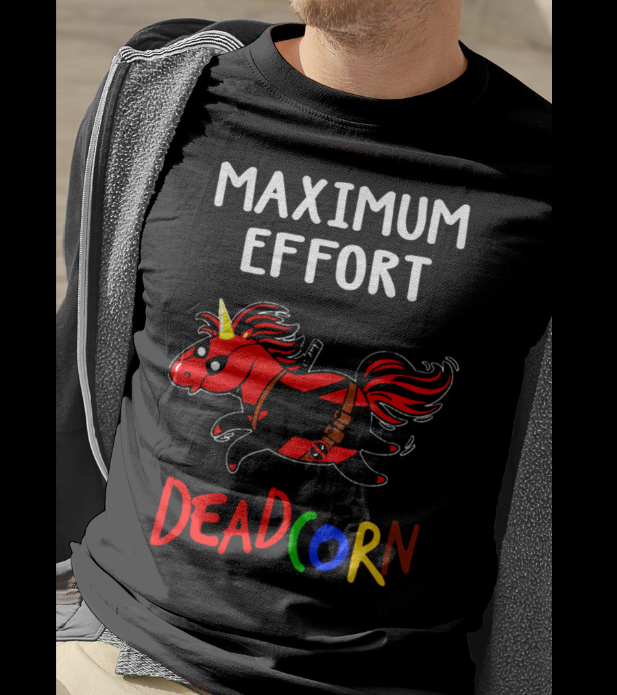 Maximum Effort Deadcorn Deadpool Unicorn T-Shirt