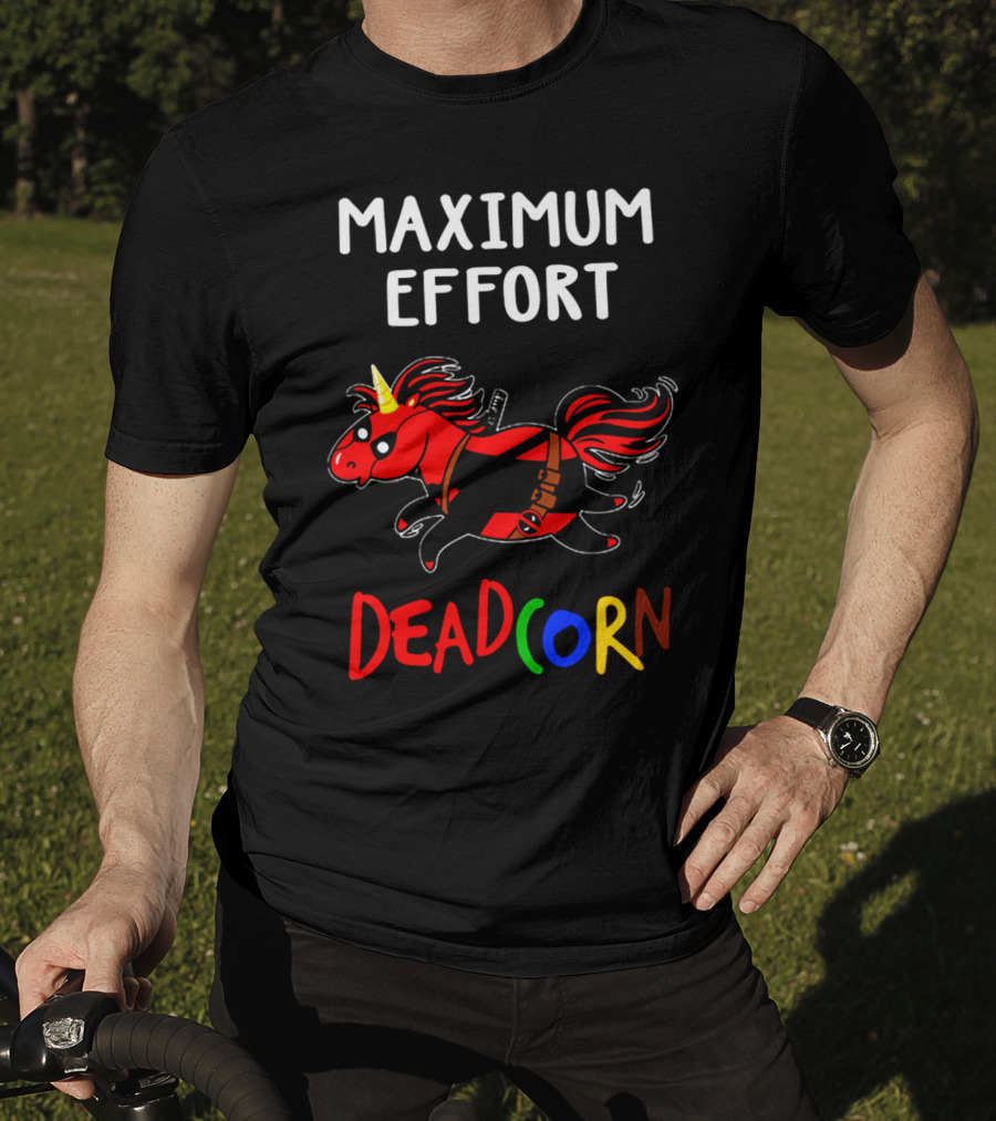 Maximum Effort Deadcorn Deadpool Unicorn T-Shirt