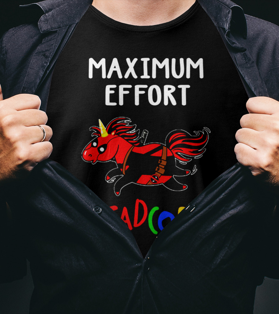 Maximum Effort Deadcorn Deadpool Unicorn T-Shirt