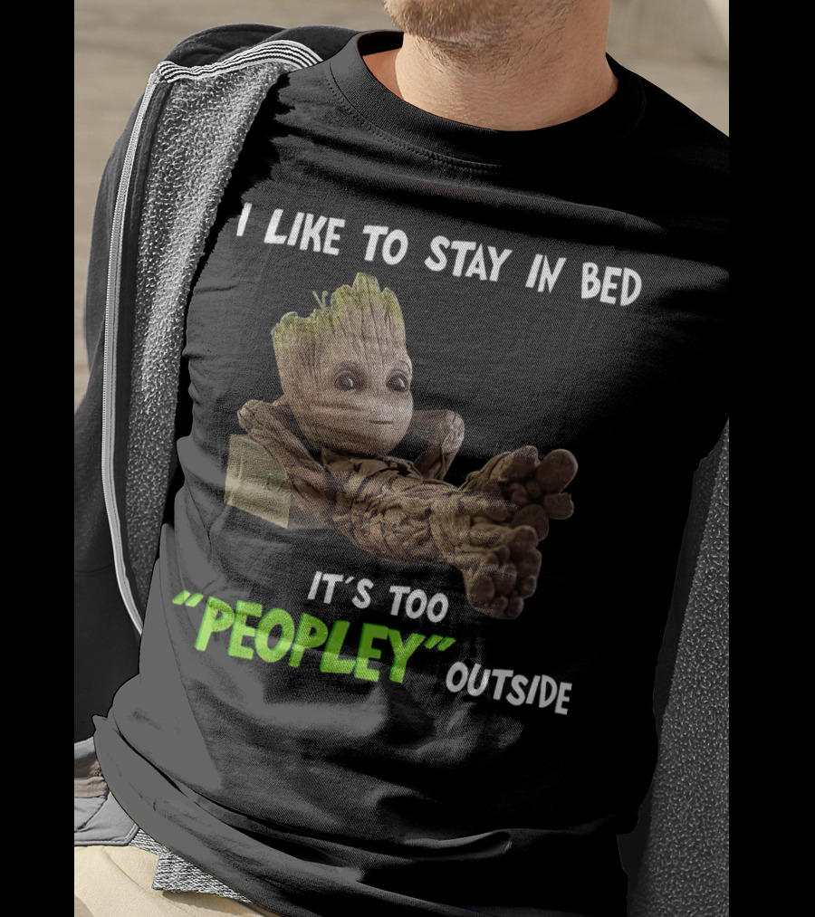 Groot Relaxing With I Like To Stay In Bed It's Too 'Peopley' Outside T-Shirt