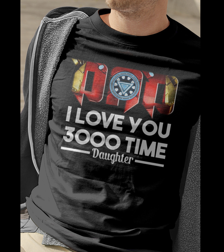 Iron Man Dad Arc Reactor Love You 3000 Time Daughter T-Shirt