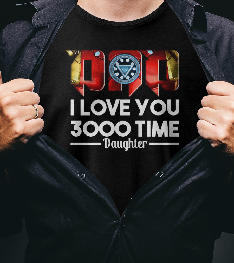 Iron Man Dad Arc Reactor Love You 3000 Time Daughter T-Shirt