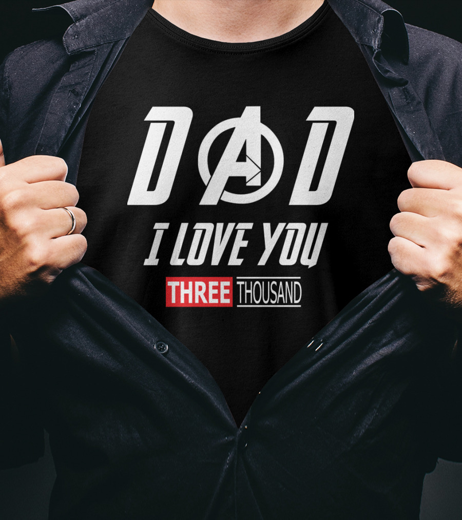 Dad A I Love You Three Thousand Avengers T-Shirt