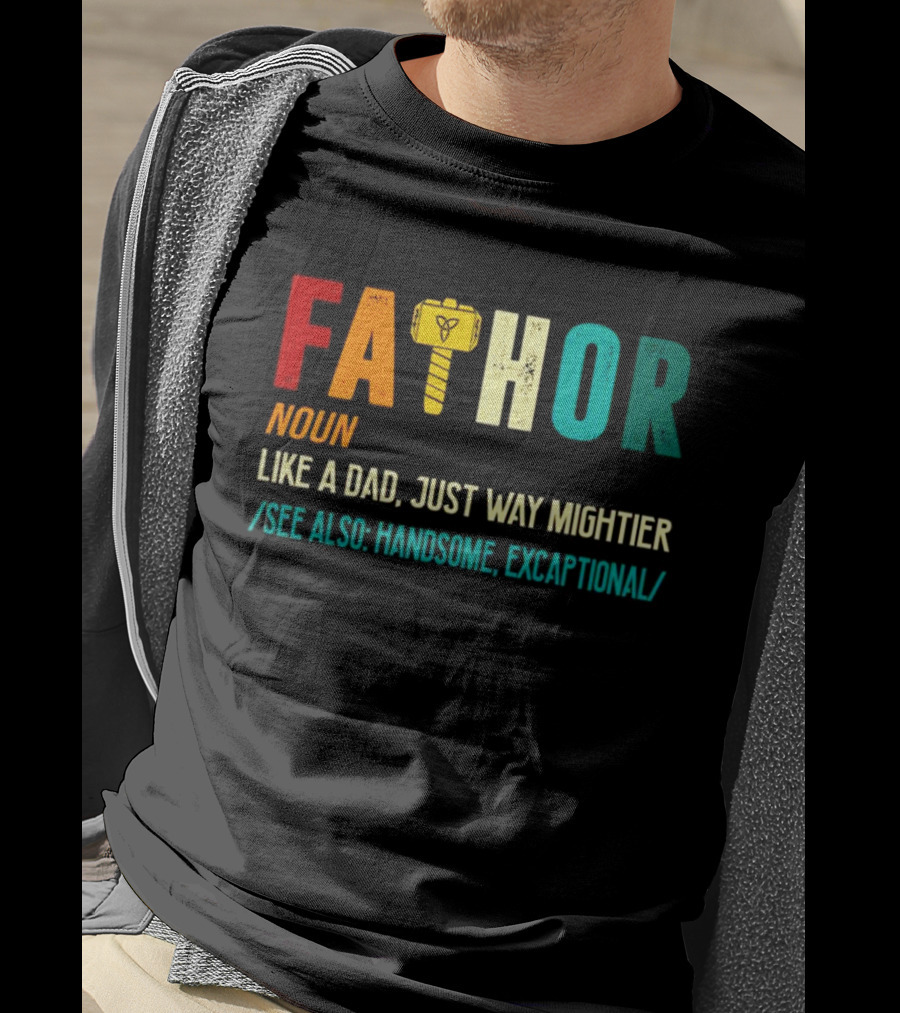 Fathor Noun Like A Dad Just Way Mightier See Also Handsome Excaptonal Hammer T-Shirt
