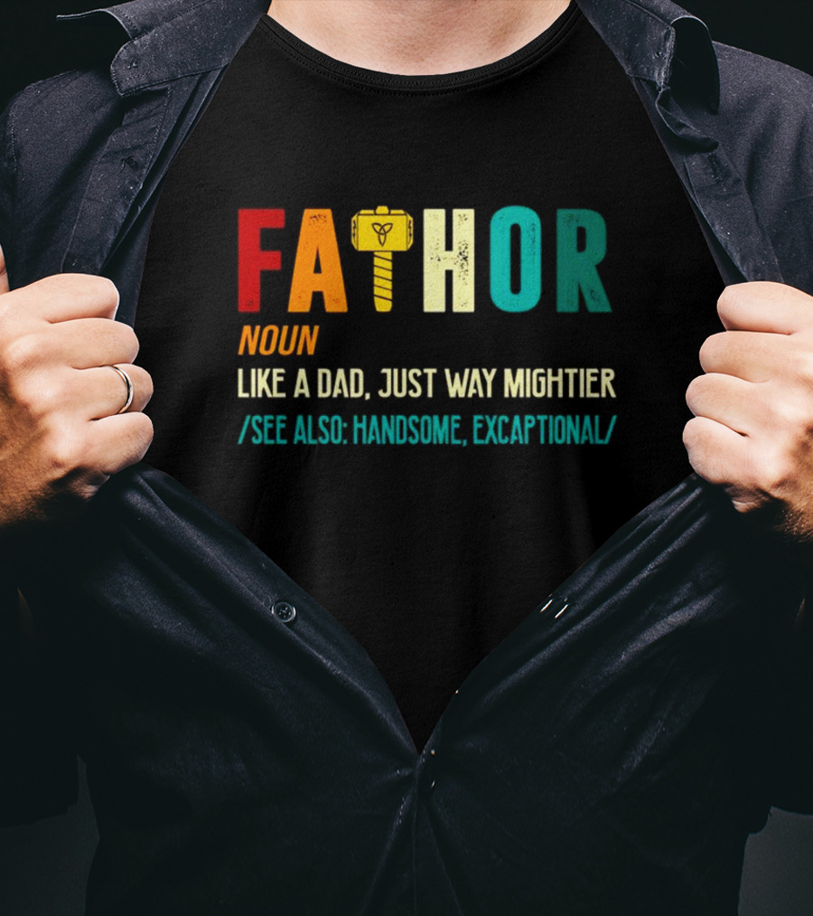 Fathor Noun Like A Dad Just Way Mightier See Also Handsome Excaptonal Hammer T-Shirt
