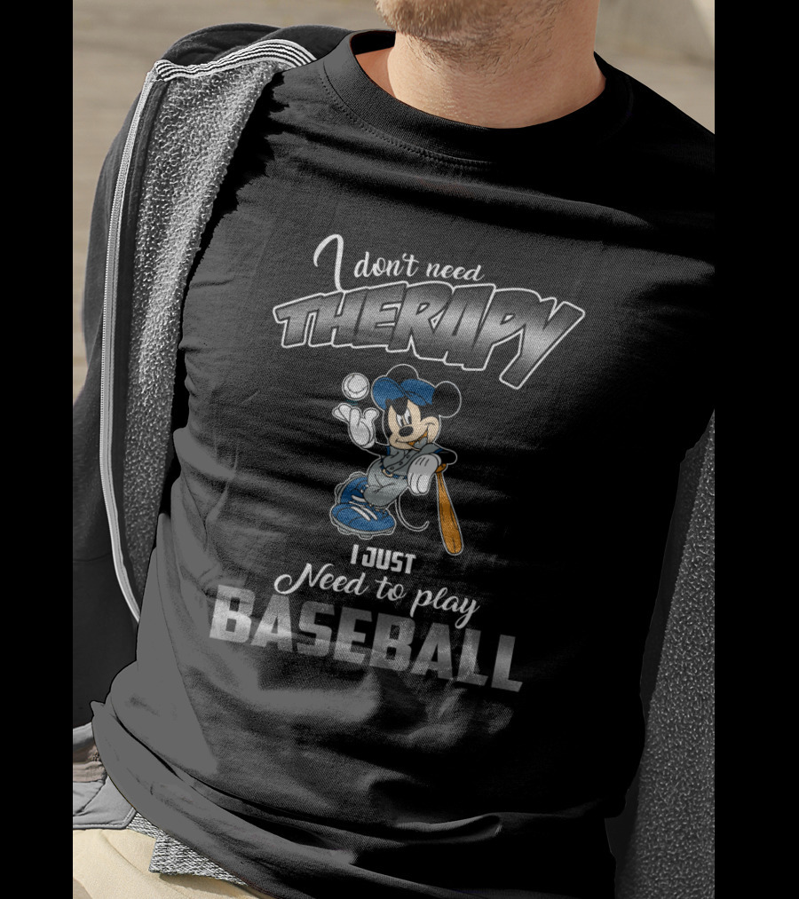 I Don't Need Therapy I Just Need To Play Baseball Mickey T-Shirt