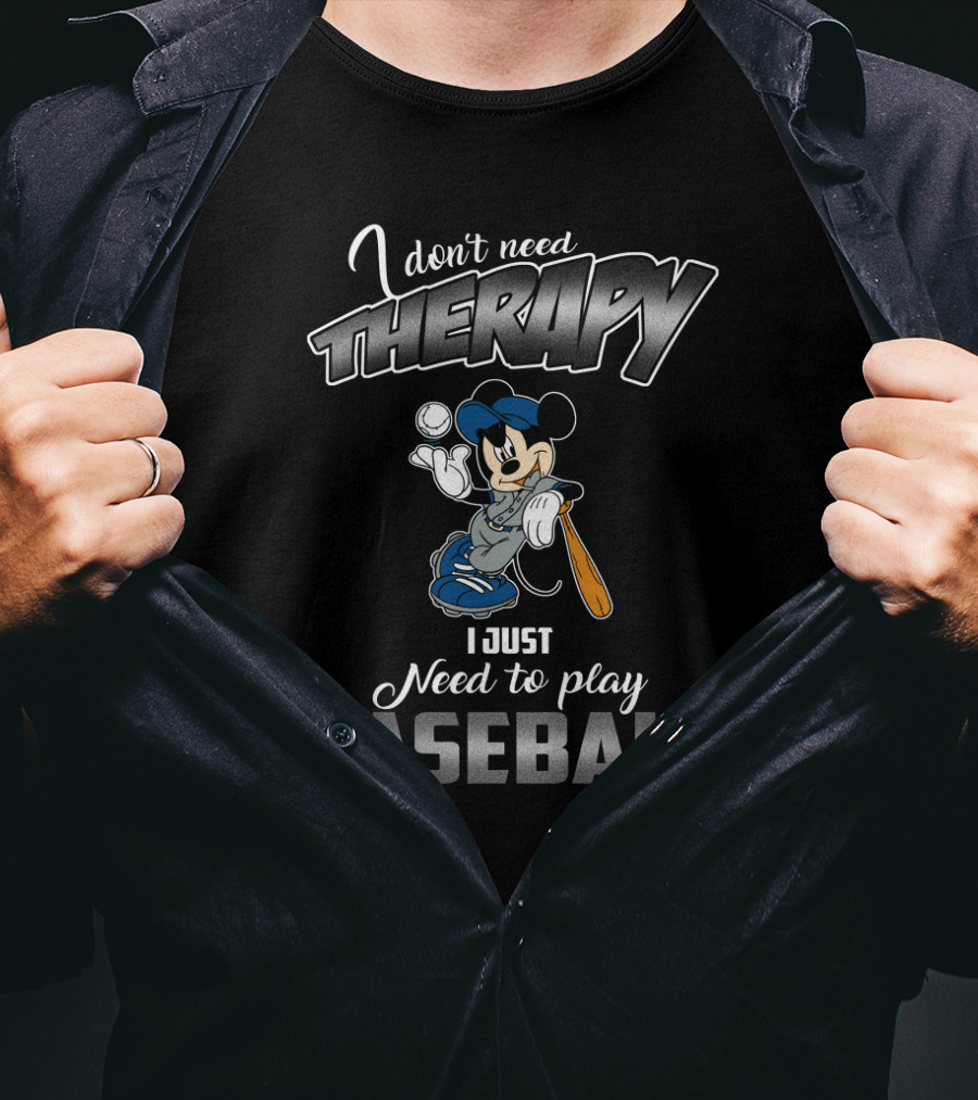 I Don't Need Therapy I Just Need To Play Baseball Mickey T-Shirt
