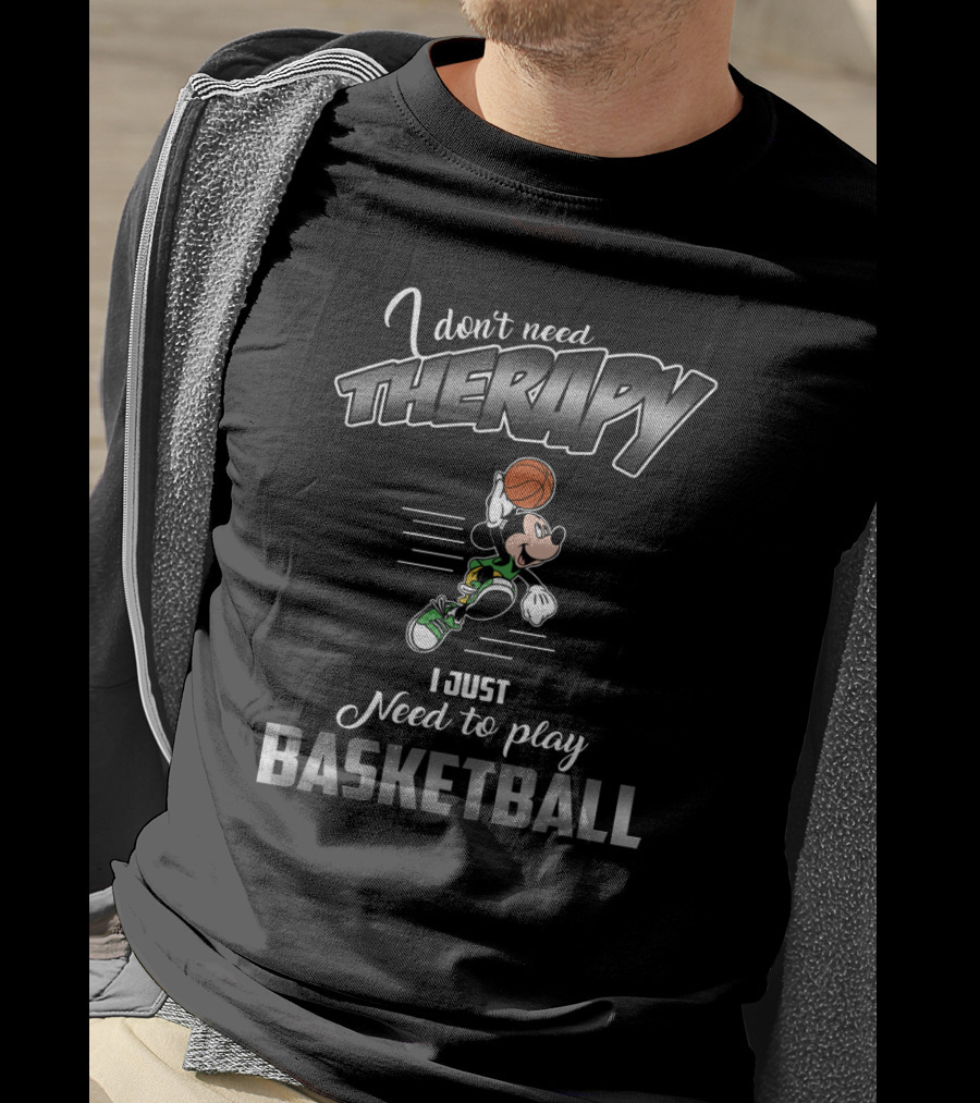 I Don't Need Therapy I Just Need To Play Basketball Mickey Mouse T-Shirt