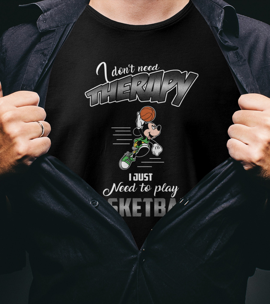 I Don't Need Therapy I Just Need To Play Basketball Mickey Mouse T-Shirt