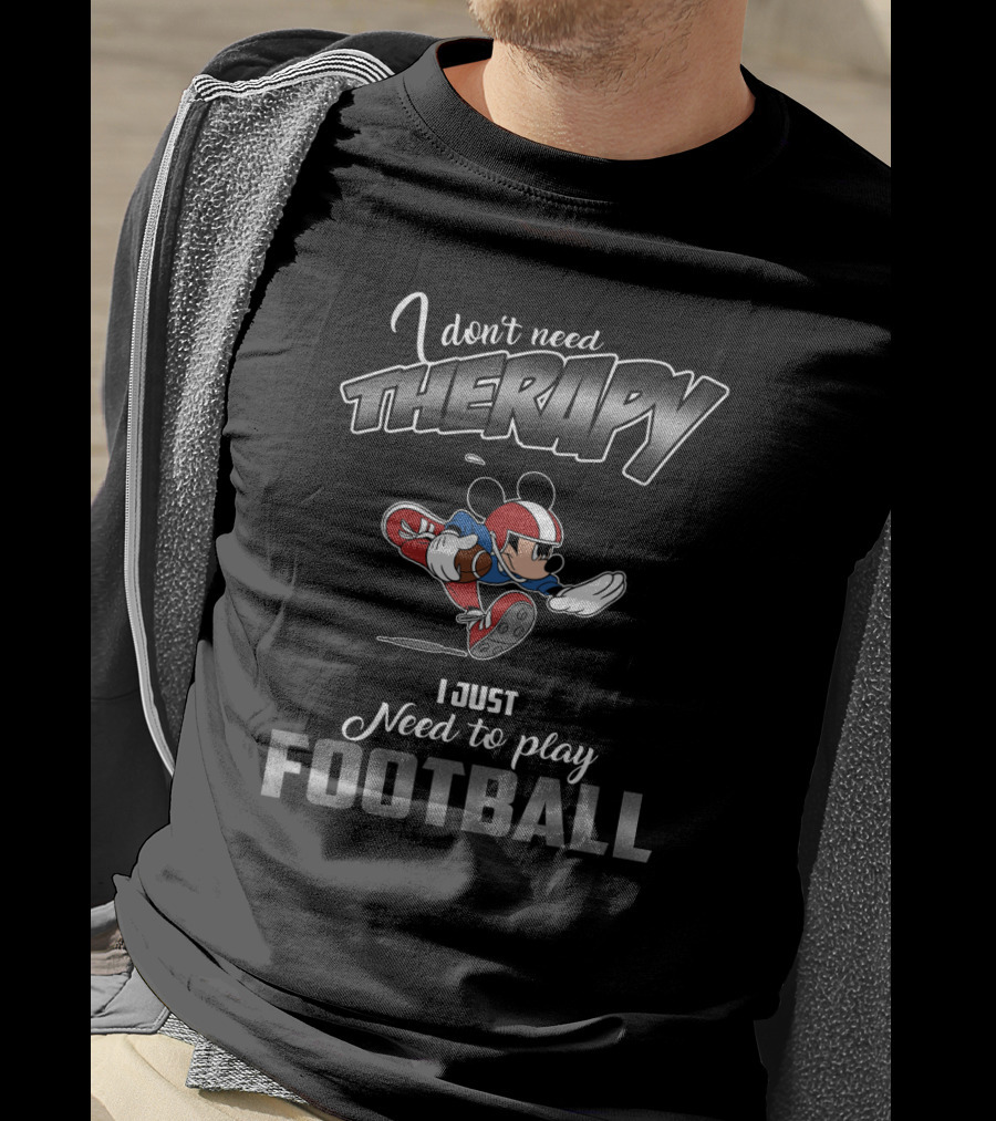 I Don't Need Therapy I Just Need To Play Football Mickey T-Shirt