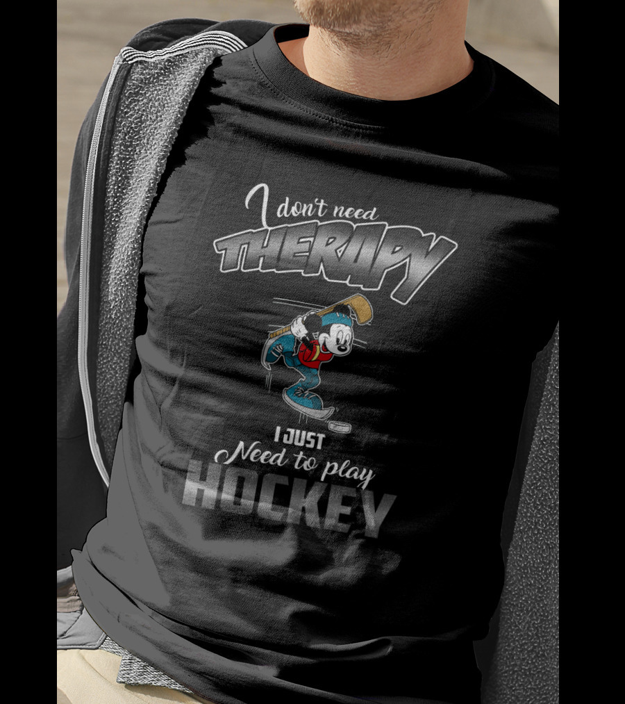 I Don't Need Therapy I Just Need To Play Hockey With Mickey T-Shirt