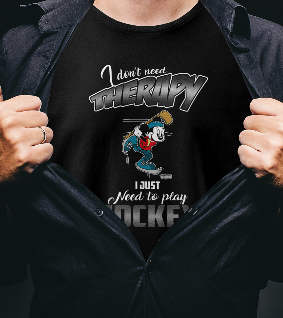 I Don't Need Therapy I Just Need To Play Hockey With Mickey T-Shirt