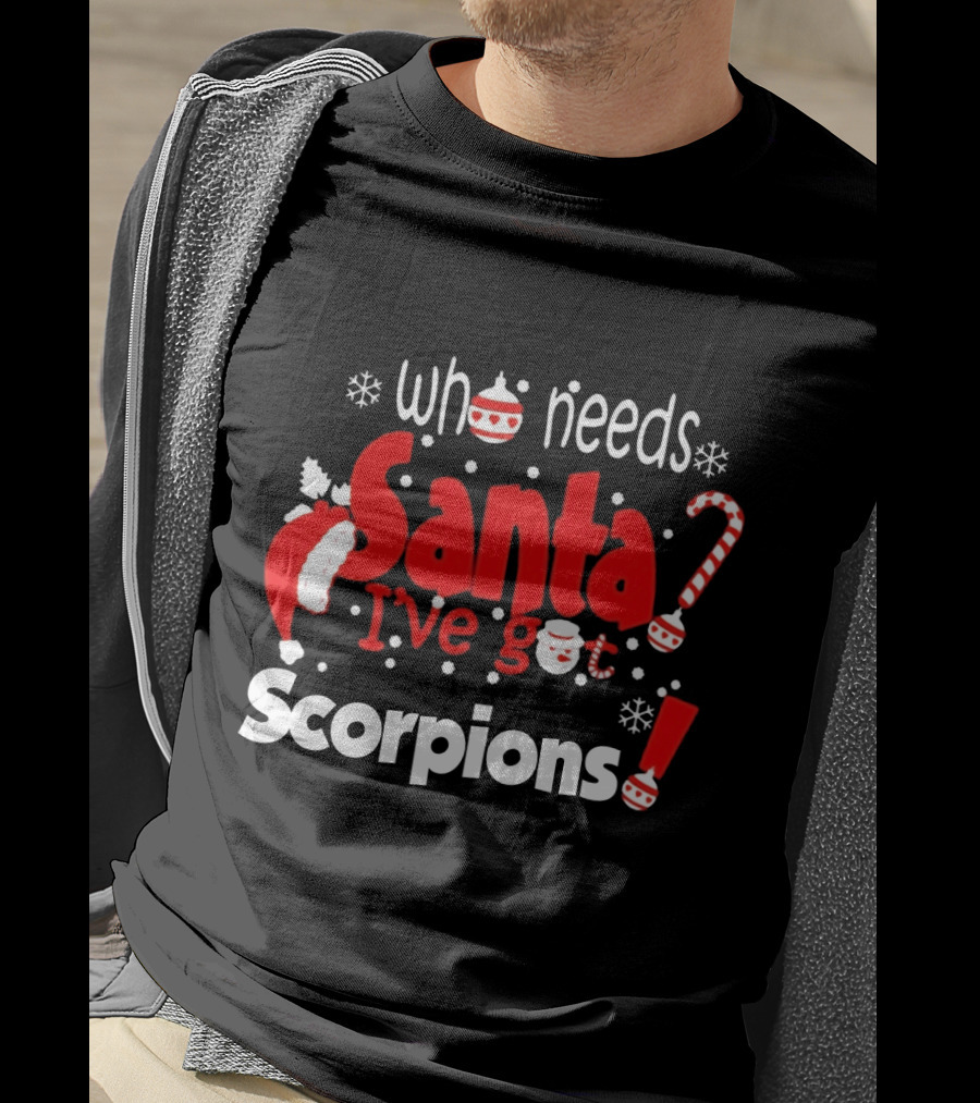 Who Needs Santa I've Got Scorpions Christmas Holiday T-Shirt