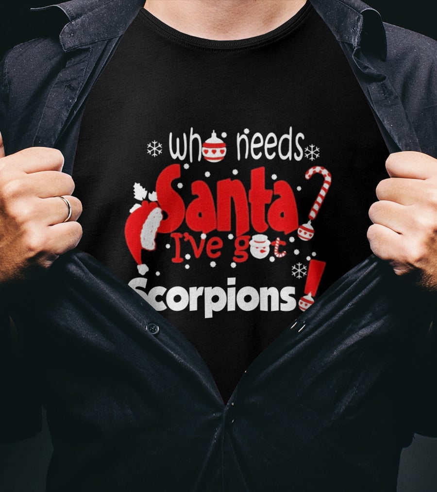 Who Needs Santa I've Got Scorpions Christmas Holiday T-Shirt