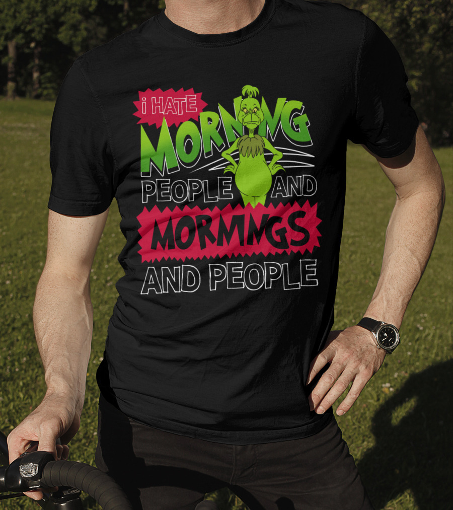 I Hate Morning People And Mornings Grinch Attitude T-Shirt