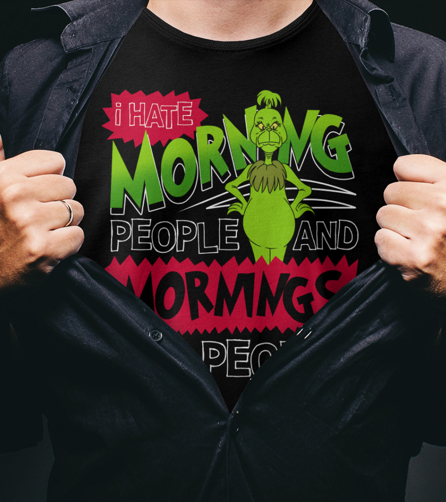 I Hate Morning People And Mornings Grinch Attitude T-Shirt