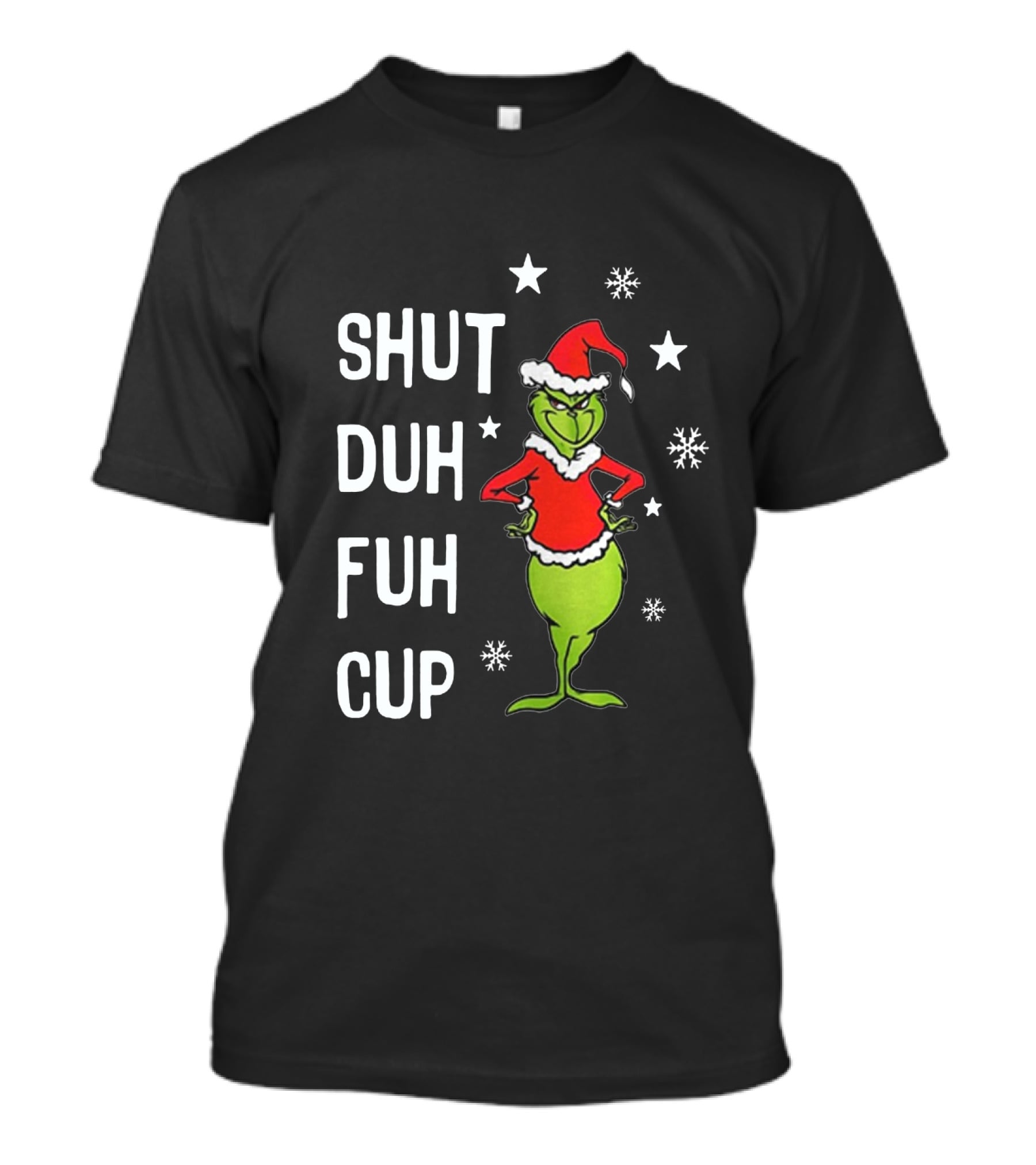 GRINCH SHUT DUH FUH CUP Christmas Humor Dr. Seuss Styled Santa Hat Snowflakes T-Shirt