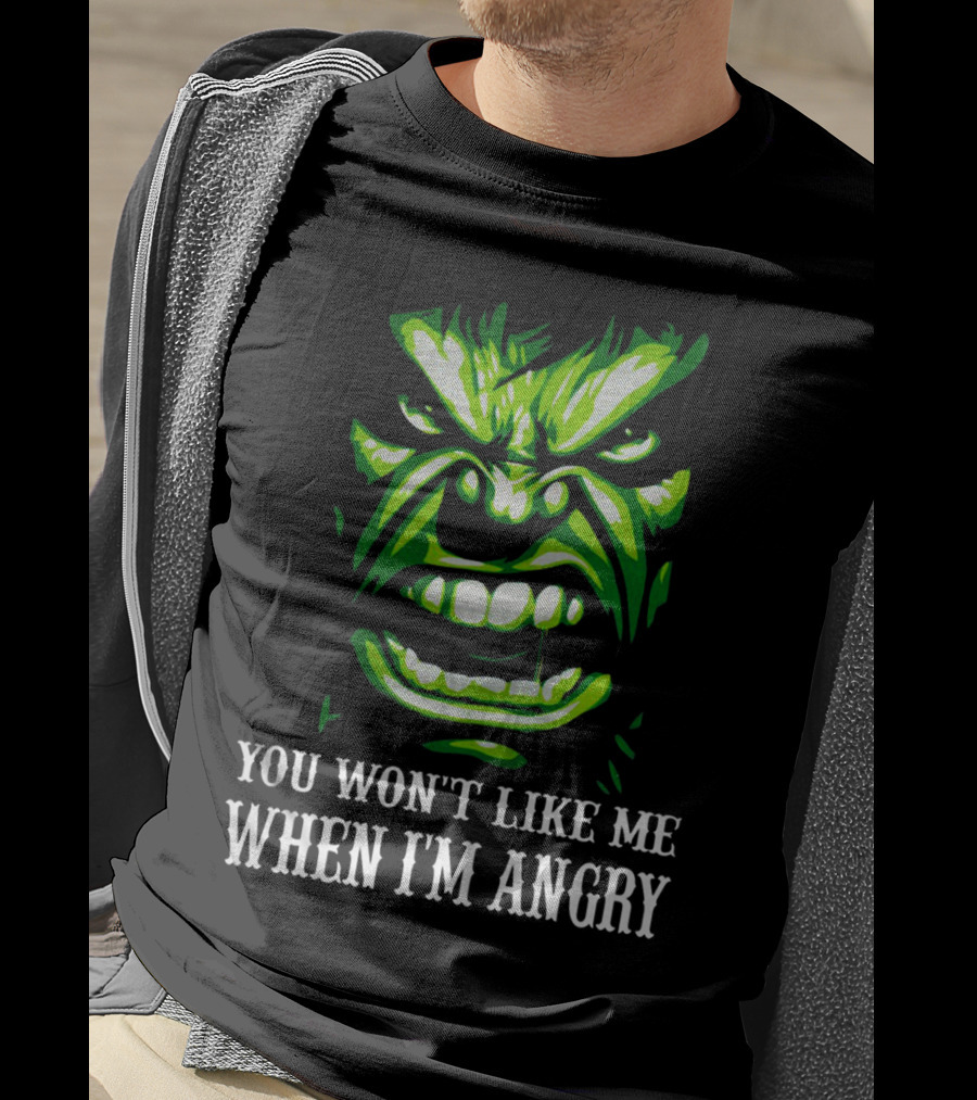 You Won't Like Me When I'm Angry Hulk Green Face T-Shirt