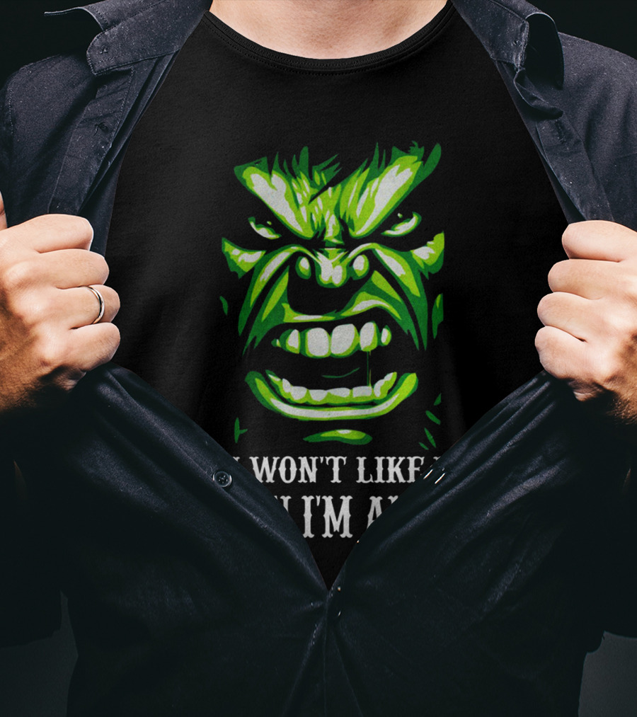 You Won't Like Me When I'm Angry Hulk Green Face T-Shirt