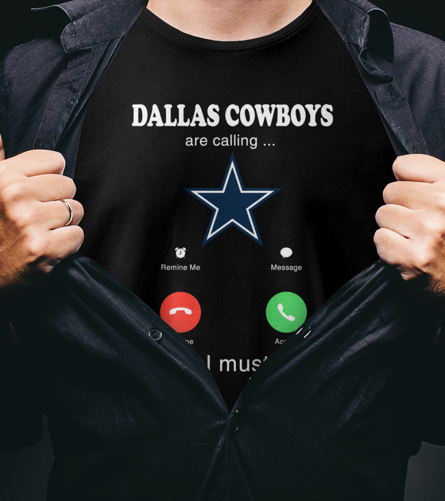 Dallas Cowboys Are Calling And I Must Go Remind Me Message Decline Accept T-Shirt