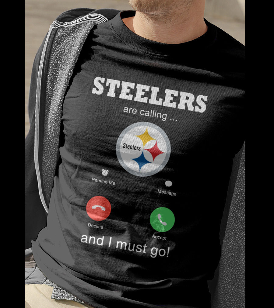 Steelers Are Calling And I Must Go T-Shirt