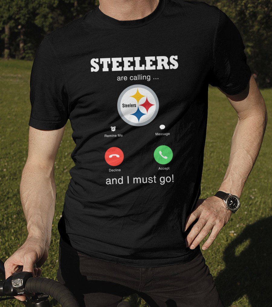Steelers Are Calling And I Must Go T-Shirt