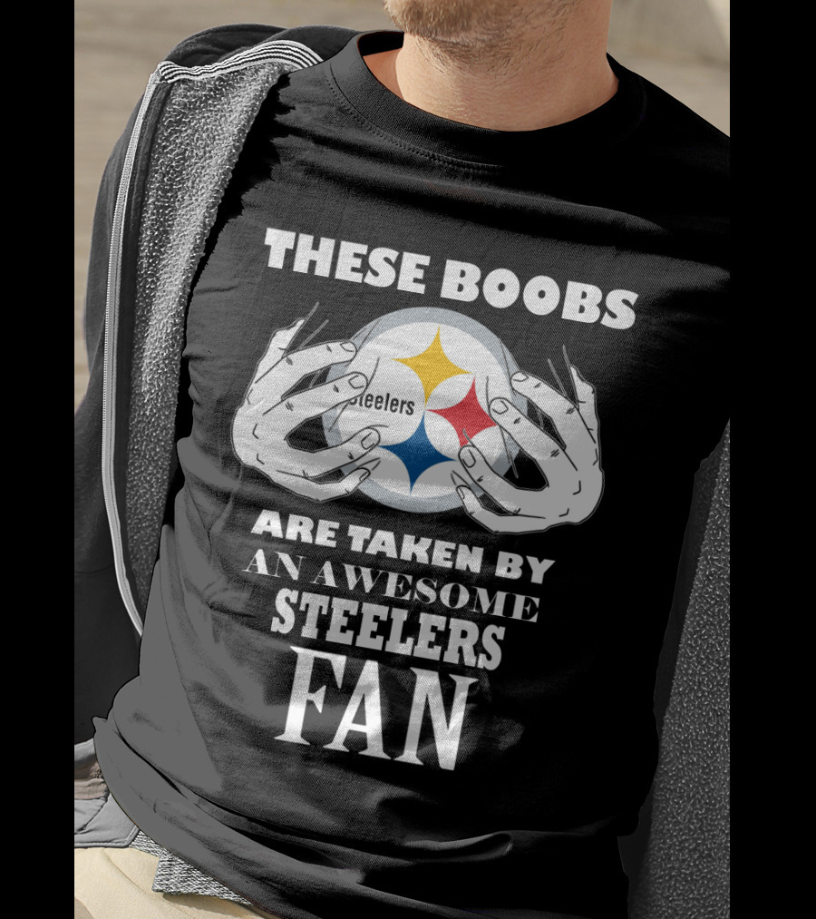 These Boobs Are Taken By An Awesome Steelers Fan T-Shirt